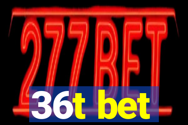 36t bet